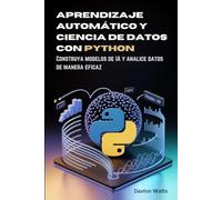 Aprendizaje automático y ciencia de datos con Python: Construya modelos de IA y analice datos de manera eficaz