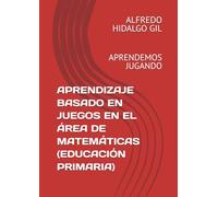 APRENDIZAJE BASADO EN JUEGOS EN EL ÁREA DE MATEMÁTICAS (EDUCACIÓN PRIMARIA): APRENDEMOS JUGANDO