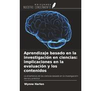 Aprendizaje basado en la investigación en ciencias: implicaciones en la evaluación y los contenidos: La enseñanza de las ciencias basada en la investigación: teoría y práctica