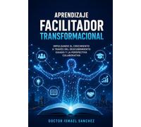 Aprendizaje Facilitador Transformacional: Impulsando el Crecimiento a Través del Descubrimiento Guiado y la Perspectiva Colaborativa