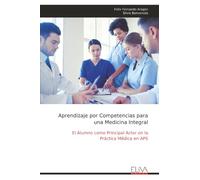 Aprendizaje por Competencias para una Medicina Integral: El Alumno como Principal Actor en la Práctica Médica en APS