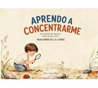 Aprendo a Concentrarme: Más de 70 actividades de búsqueda visual para desarrollar la atención, la concentración y la observación en niños de 1 a 3 años (Pequeñas Mentes Brillantes)