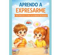 APRENDO A EXPRESARME: Cuaderno práctico para mejorar el lenguaje, la comprensión y la expresión en niños de 6 a 9 años