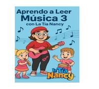 Aprendo a Leer Música 3 Con La Tía Nancy: Manual Infantil De Lectura Musical paso a paso (Aprendo a Leer Música Con La Tía Nancy)