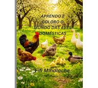 APRENDO E COLORO O MUNDO DAS AVES DOMÉSTICAS: Para crianças com idades entre 4 e 10 anos