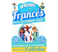 Aprendo francés : Cuaderno de actividades bilingüe para niños de 7 a 10 años: Más de 130 ejercicios y juegos, 10 historias ilustradas