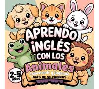 Aprendo Inglés con los Animales: Colorea y juega con actividades bilingües - aprende nuevas palabras en inglés para niños de 2 a 5 años: 1 (Aprendo Ingles)