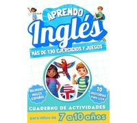 Aprendo inglés : Cuaderno de actividades bilingüe para niños de 7 a 10 años: Más de 130 ejercicios y juegos, 10 historias ilustradas