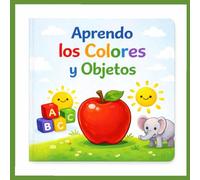 Aprendo los Colores y Objetos: Libro educativo infantil para primeros lectores
