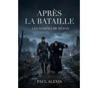 Après la bataille - Les Soirées de Médan: Une poignante description de la guerre franco prussienne à travers le récit d'un soldat blessé et secouru par une veuve endeuillée.