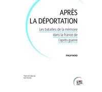 Après la déportation: Les batailles de la mémoire dans la France de l'après-guerre