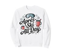 Apres Ski All Day Ski Trip Winter Vacation Party Sweatshirt