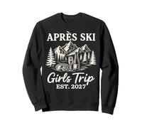 Apres Ski Girls Trip EST 2027 Sweatshirt