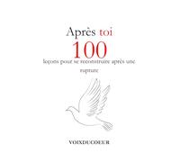 Après toi: 100 leçons pour se reconstruire après une rupture
