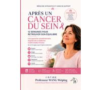 APRES UN CANCER DU SEIN: 12 semaines pour retrouver son équilibre (Manuel a l'inspiration de Médecine Traditionnelle Chinoise)