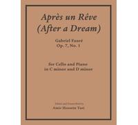 Apres Un Reve (After a Dream), Op 7, No 1: for Cello and Piano in C minor and D minor