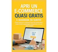 Apri un E-commerce quasi gratis e guadagna da subito!: Come creare un e-commerce low cost. Apri un negozio online senza investimenti iniziali e ... con strategie semplici (Guadagnare online)
