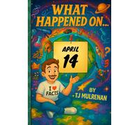 April 14: Amazing stories and brain-teasing puzzles from one unforgettable day in history - perfect for curious minds of all ages. (What Happened On...)