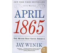 April 1865: The Month That Saved America (P.S.)