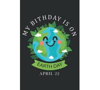 April 22 My Birthday Is on Earth Day 2022 Planet Environment: Lined Journal & Diary for Writing & Notes for Girls and Women