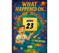 April 23: Amazing stories and brain-teasing puzzles from one unforgettable day in history - perfect for curious minds of all ages. (What Happened On...)