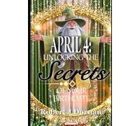 April 4: Unlocking the Secrets of Your Birthdate (Birthday Books)