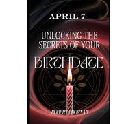 April 7: Unlocking the Secrets of Your Birthdate (Birthday Books)