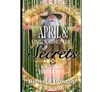 April 8: Unlocking the Secrets of Your Birthdate (Birthday Books)