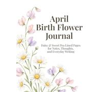 April Birth Flower Journal: Daisy & Sweet Pea Lined Pages for Notes, Thoughts, and Everyday Writing