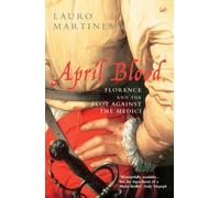 April Blood: Florence and the Plot against the Medici - Paperback NEW Martines,