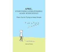 April. Everything looks possible again. Suspiciously.: Plans You’re Trying to Keep Simple. (Personal Notes - Unfiltered)
