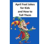 April Fool Jokes for Kids and How to Tell Them: 21