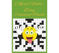 April Fools' Day Crossword Puzzle: Easy-to-Solve April Fools’ Day Crossword Puzzle Book with Silly Clues, Fun Pranks, Laugh-Out-Loud Themes and More | 6x9 Inches, 110 Pages | 50+ Hilarious Puzzles for Classrooms, Families and Holiday Fun