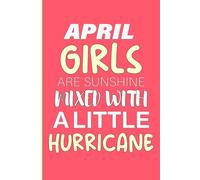 April Girls Are Sunshine Mixed With a Little Hurricane: An Empowering Motivational Journal for Bold, Bright Women Born in April