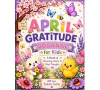 April Gratitude Journal for Kids: A Month of Blooming Hearts and Kind Thoughts