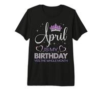 April is My Birthday Yes The Whole Month Bday Party Premium T-Shirt
