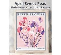 April Sweet Peas Birth Flower Cross Stitch Pattern: Large-Print Modern Sweet Peas in Flower Market Style with Easy-to-Follow Charts
