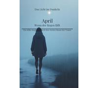April - Wenn der Regen fällt: Ein stiller Begleiter durch den vierten Monat der Trauer (Das Licht im Dunkeln)