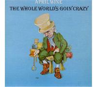 April Wine - Whole World's Goin Crazy
