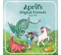 April's Magical Friends: A heartwarming story that celebrates friendship, kindness, inclusion, care, and love. (Stories of an Unhurried Childhood, ... World, Stories of an unhurried childhood)