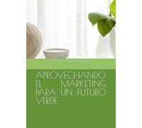 APROVECHANDO EL MARKETING PARA UN FUTURO VERDE