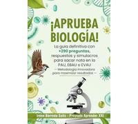 ¡Aprueba Biología!: La guía definitiva con +290 preguntas, respuestas y simulacros para sacar nota en la PAU, EBAU o EVAU - Metodología innovadora para maximizar resultados -