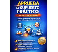 Aprueba el supuesto práctico en Educación Primaria: El método paso a paso para estructurar, redactar y resolver cualquier supuesto práctico sin ... - Preparación de oposiciones docentes)
