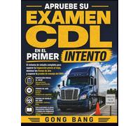 Apruebe su examen CDL en el primer intento: El sistema de estudio completo para superar la inspección previa al viaje, dominar los frenos de aire y superar la prueba de manejo del DMV