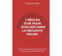 APS 7 RÈGLES D’OR POUR DEVENIR CHEF DE POSTE OU CHEF D'ÉQUIPE DANS LA SÉCURITÉ PRIVÉE: Si c'est votre but, payez le prix. Cela ne vous prendra que la volonté pour le faire