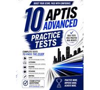 APTIS ADVANCED 10 COMPLETE PRACTICE TESTS TO PASS THE EXAM: 2026 UPDATED | Full-Length Tests with Core, Listening, Reading, Speaking & Writing | Real Exam Format + Answers, Audios & Transcripts