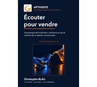 APTIVENTE - Écouter pour vendre: Psychologie de la décision, confiance en soi et maîtrise de la relation commerciale