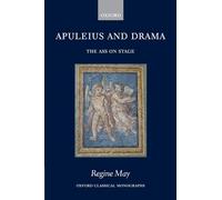 Apuleius and Drama: The Ass on Stage by Regine May (English) Hardcover Book