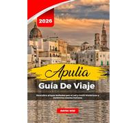 APULIA GUÍA DE VIAJE 2026: Descubra playas bañadas por el sol y trulli históricos y auténtica cocina italiana