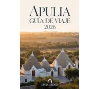 APULIA GUÍA DE VIAJE 2026: Explora la joya del sur de Italia: playas, historia, gastronomía y rutas inolvidables por Puglia